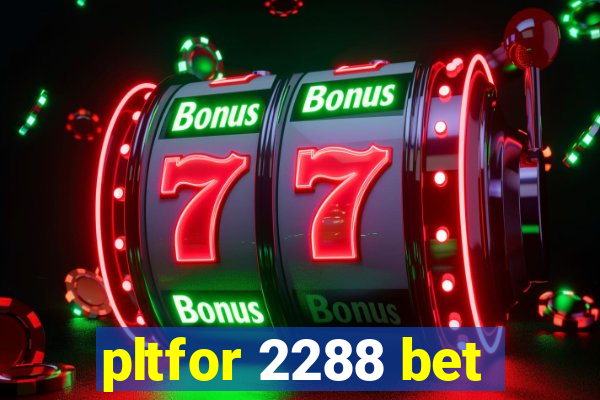 pltfor 2288 bet
